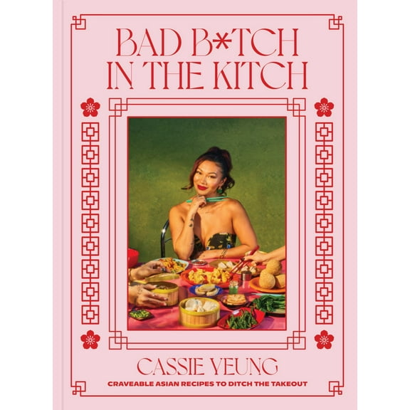 Bad B*tch in the Kitch: Craveable Asian Recipes to Ditch the Takeout: a Cookbook (Hardcover)