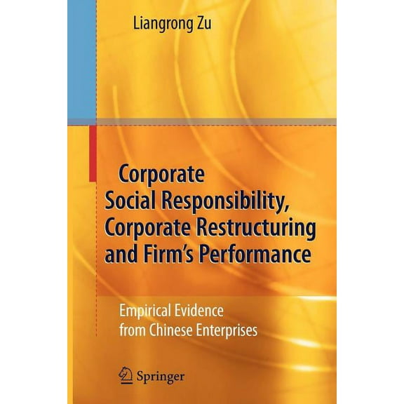 Corporate Social Responsibility, Corporate Restructuring and Firm's Performance: Empirical Evidence from Chinese Enterpr, (Paperback)