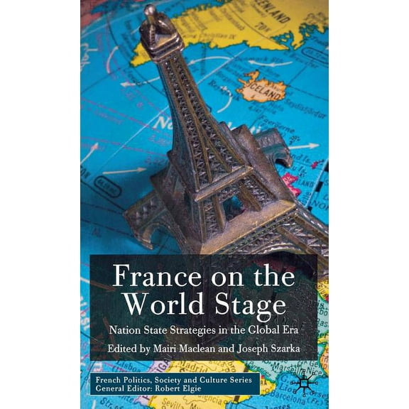 French Politics, Society and Culture France on the World Stage: Nation State Strategies in the Global Era, (Hardcover)