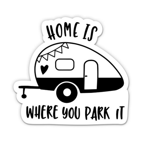 Home Is Where You Park It Camper Funny Quote - 3" Vinyl Sticker - For Car Laptop Water Bottle Phone - Waterproof Decal
