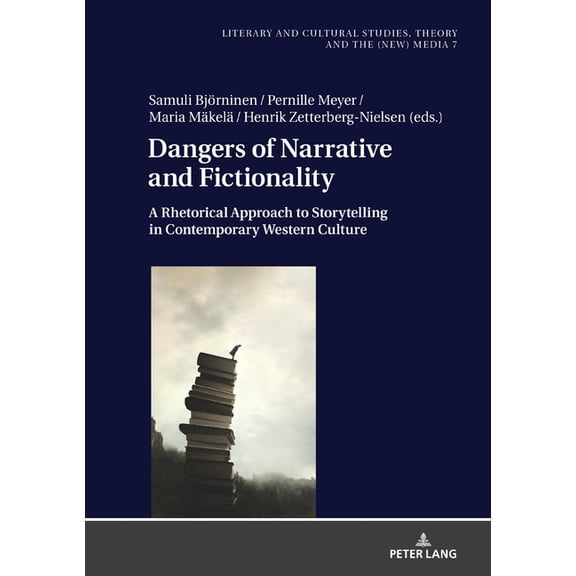 Literary and Cultural Studies, Theory an Dangers of Narrative and Fictionality: A Rhetorical Approach to Storytelling in Contemporary Western Culture, Book 7, (Hardcover)