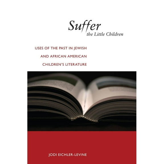 North American Religions Suffer the Little Children: Uses of the Past in Jewish and African American Children's Literature, (Hardcover)
