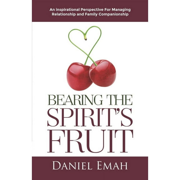 Bearing the Spirit's Fruit: An Inspirational Perspective for Managing Relationships, (Paperback)