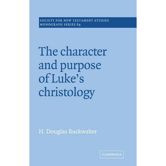 Society for New Testament Studies Monogr The Character and Purpose of Luke's Christology, Book 89, (Paperback)