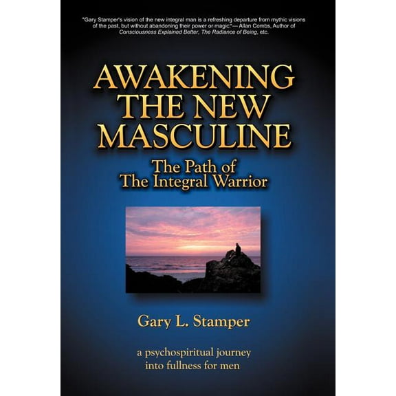 Awakening the New Masculine: The Path of the Integral Warrior, (Hardcover)