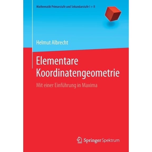 Mathematik Primarstufe Und Sekundarstufe Elementare Koordinatengeometrie: Mit Einer Einführung in Maxima, (Paperback)