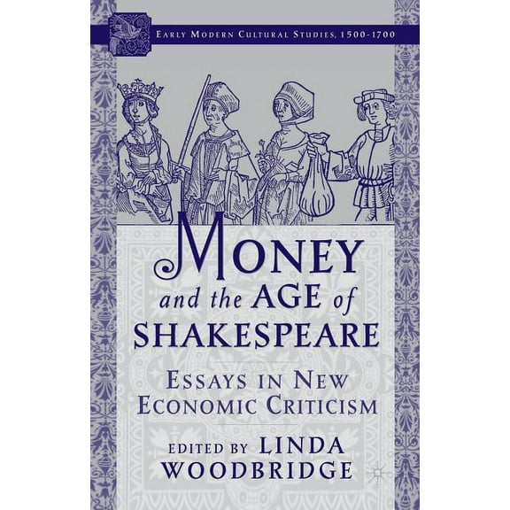 Early Modern Cultural Studies 1500-1700 Money and the Age of Shakespeare: Essays in New Economic Criticism, (Paperback)