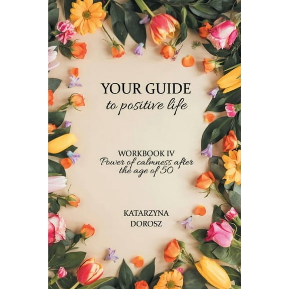 Your Guide to positive life - Power of calmness after the age of 50 (Workbook), (Paperback)