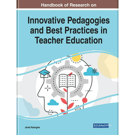 Handbook of Research on Innovative Pedagogies and Best Practices in Teacher Education -