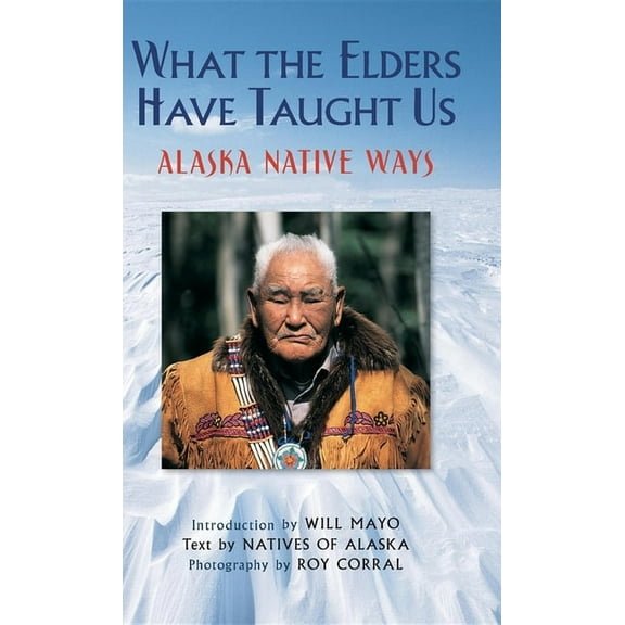 What the Elders Have Taught Us: Alaska Native Ways, (Paperback)