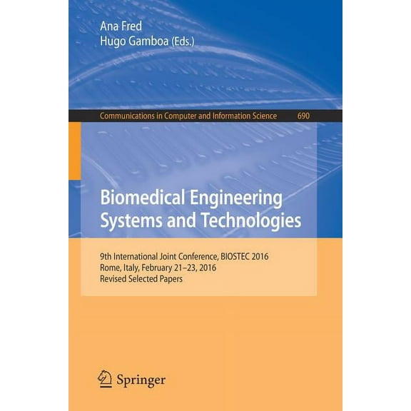 Communications in Computer and Informati Biomedical Engineering Systems and Technologies: 9th International Joint Conference, Biostec 2016, Rome, Italy, February, Book 690, (Paperback)