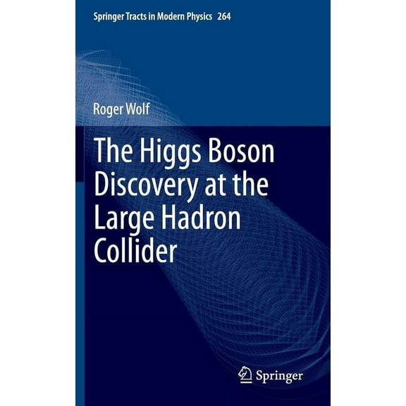 Springer Tracts in Modern Physics The Higgs Boson Discovery at the Large Hadron Collider, Book 264, (Hardcover)
