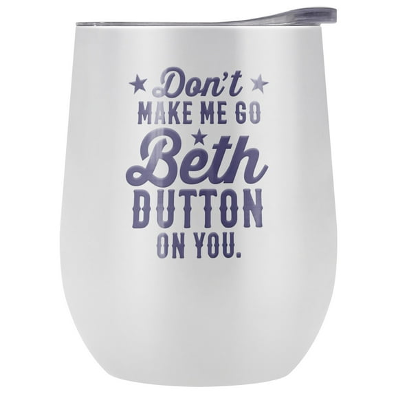 Yellowstone Official Beth Dutton On You 12 OZ White Stemless Wine Tumbler, Stainless Steel Travel Cup|Lake Tumbler|Insulated with Leak Resistant Slide-Lock Lid