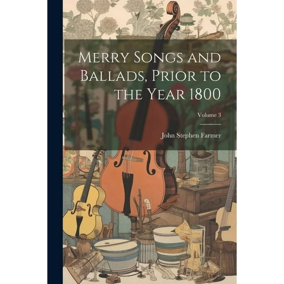 Merry Songs and Ballads, Prior to the Year 1800; Volume 3 (Paperback)