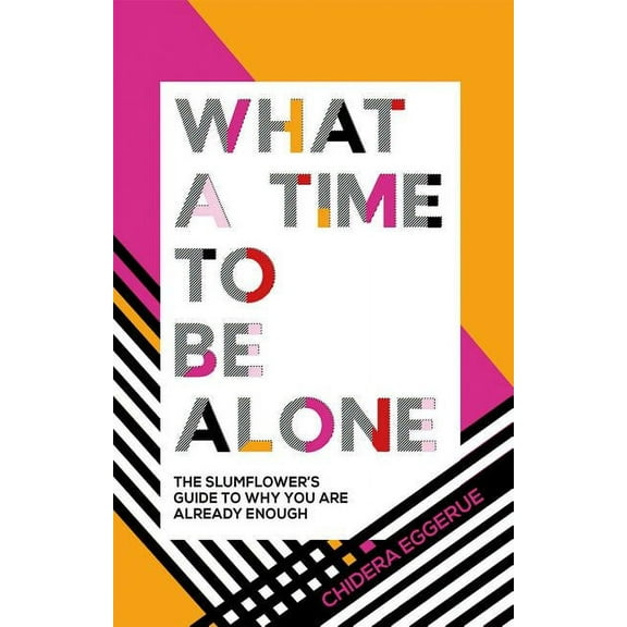 What a Time to Be Alone: The Slumflower's Guide to Why You Are Already Enough, (Hardcover)