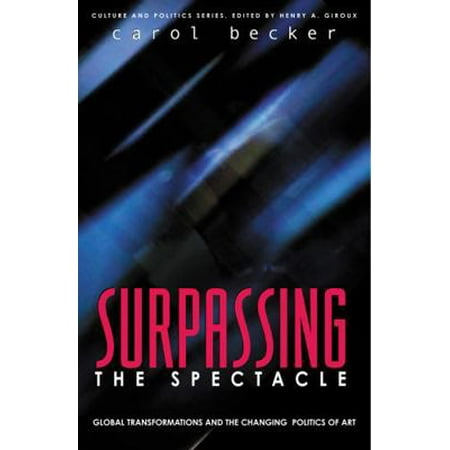 Pre-Owned Surpassing the Spectacle: Global Transformations and the Changing Politics of Art (Paperback) 0742509206 9780742509207