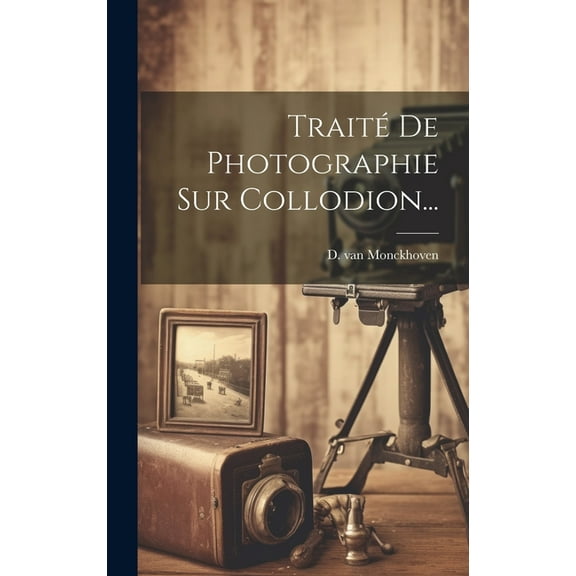 Traité De Photographie Sur Collodion... (Hardcover)