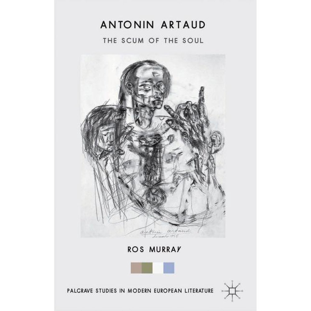 Palgrave Studies in Modern European Literature Antonin Artaud The Scum of the Soul (Hardcover