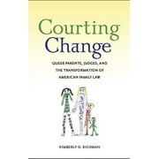 Courting Change: Queer Parents, Judges, and the Transformation of American Family Law, (Paperback)