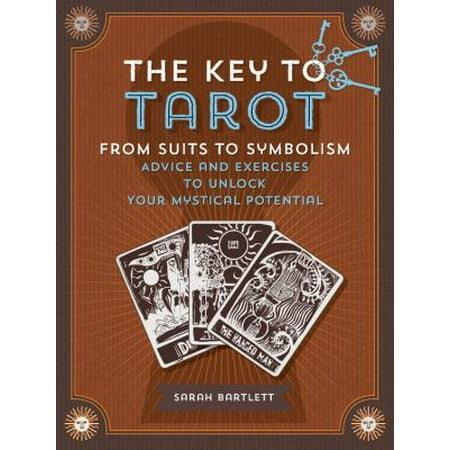 The Key to Tarot: From Suits to Symbolism: Advice and Exercises to Unlock Your Mystical Potential
