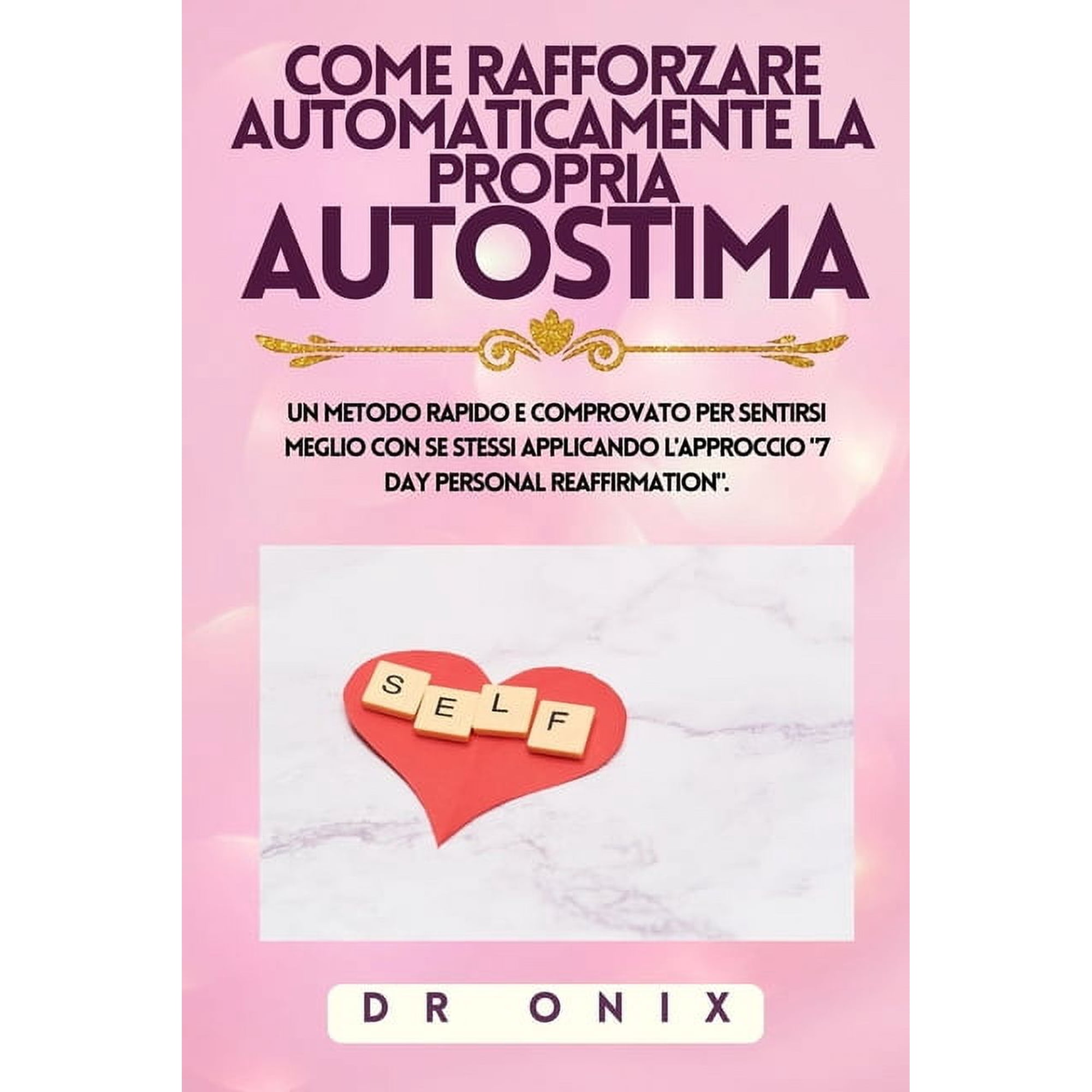 Autostima Come Rafforzare Automaticamente La Propria Autostima: Un metodo rapido e comprovato per sentirsi meglio con se stessi ap, Book 7, (Paperback)