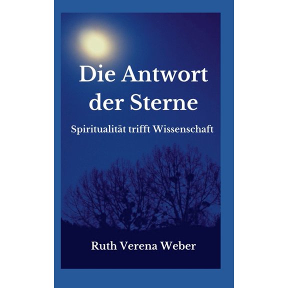 Die Antwort der Sterne: Spiritualität trifft Wissenschaft, (Paperback)