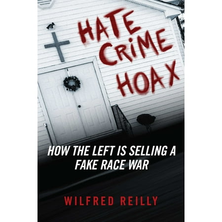 Hate Crime Hoax : How the Left is Selling a Fake Race