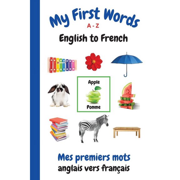 My First Words Language Learning My First Words A - Z English to French: Bilingual Learning Made Fun and Easy with Words and Pictures, Book 4, (Paperback)