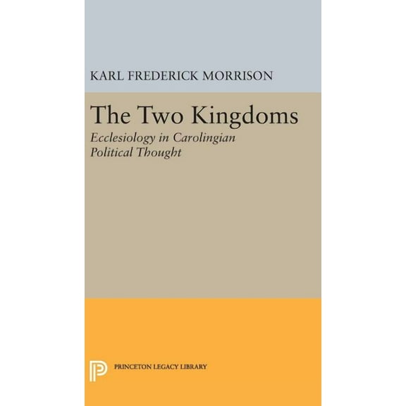 Princeton Legacy Library Two Kingdoms: Ecclesiology in Carolingian Political Thought, Book 2405, (Hardcover)