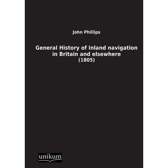General History of Inland Navigation in Britain and Elsewhere (Paperback)