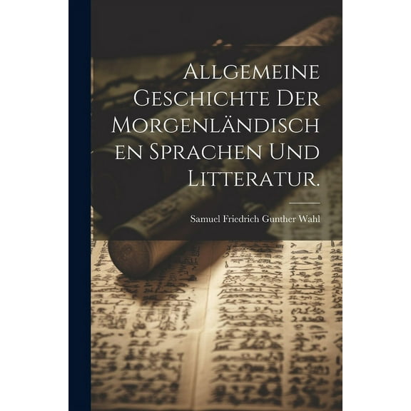 Allgemeine Geschichte der morgenländischen Sprachen und Litteratur. (Paperback)