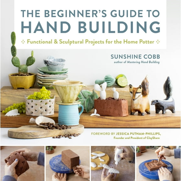 Essential Ceramics Skills: The Beginner's Guide to Hand Building : Functional and Sculptural Projects for the Home Potter (Series #2) (Paperback)