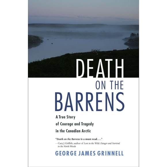 Pre-Owned Death on the Barrens: A True Story of Courage and Tragedy in the Canadian Arctic (Paperback) 1556438826 9781556438820