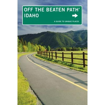 Idaho Off the Beaten Path(r) : A Guide to Unique Places