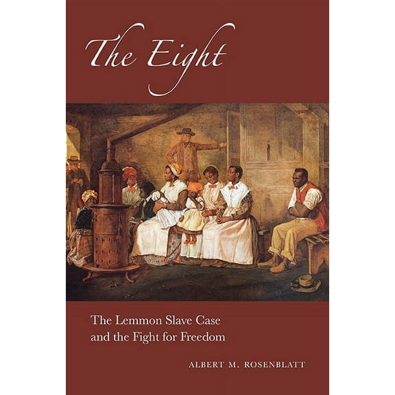 Excelsior Editions The Eight: The Lemmon Slave Case and the Fight for Freedom, (Paperback)