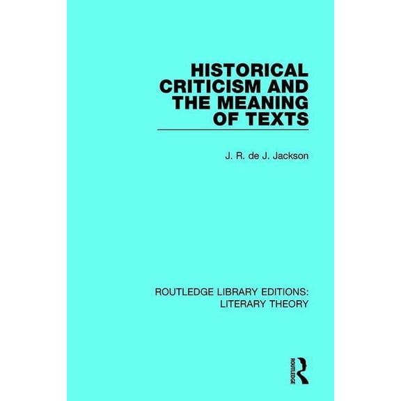 Routledge Library Editions: Literary The Historical Criticism and the Meaning of Texts, Book 17, (Paperback)