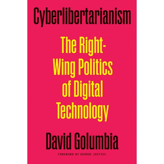 Cyberlibertarianism: The Right-Wing Politics of Digital Technology, (Paperback)