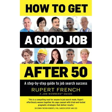 How to Get a Good Job After 50 : A Step-By-Step Guide to Job Search (Best Jobs After 50)