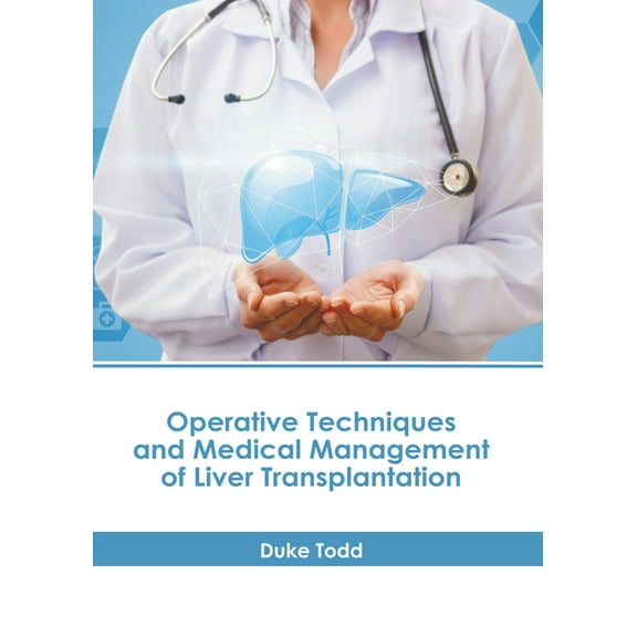 Operative Techniques and Medical Management of Liver Transplantation (Hardcover)