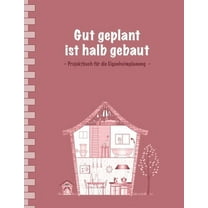 Gut geplant ist halb gebaut : Projektbuch für die Eigenheimplanung I Einfache Ausgabe: 100 Seiten Punkteraster für Text und Zeichnungen I Softcover I Großformat 8,5 x 11 " I Immobilien - Eigenheim - Renovieren - Sanieren (Paperback)