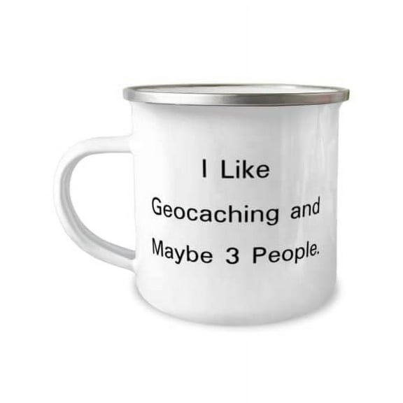 Inspirational Geocaching 12oz Camper Mug, I Like Geocaching and Maybe 3 People, For Friends, Present From, For Geocaching
