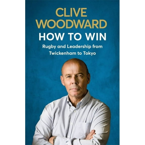How to Win : Rugby and Leadership from Twickenham to Tokyo (Paperback)