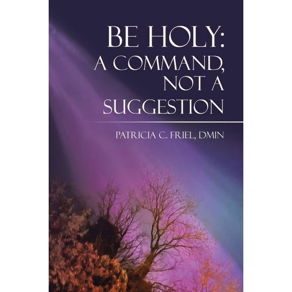 Be Holy: A Command, Not a Suggestion, (Paperback)