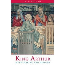 King Arthur: Myth-Making and History, (Paperback)