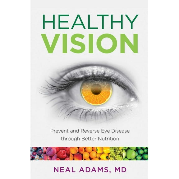 Healthy Vision: Prevent and Reverse Eye Disease through Better Nutrition, (Paperback)