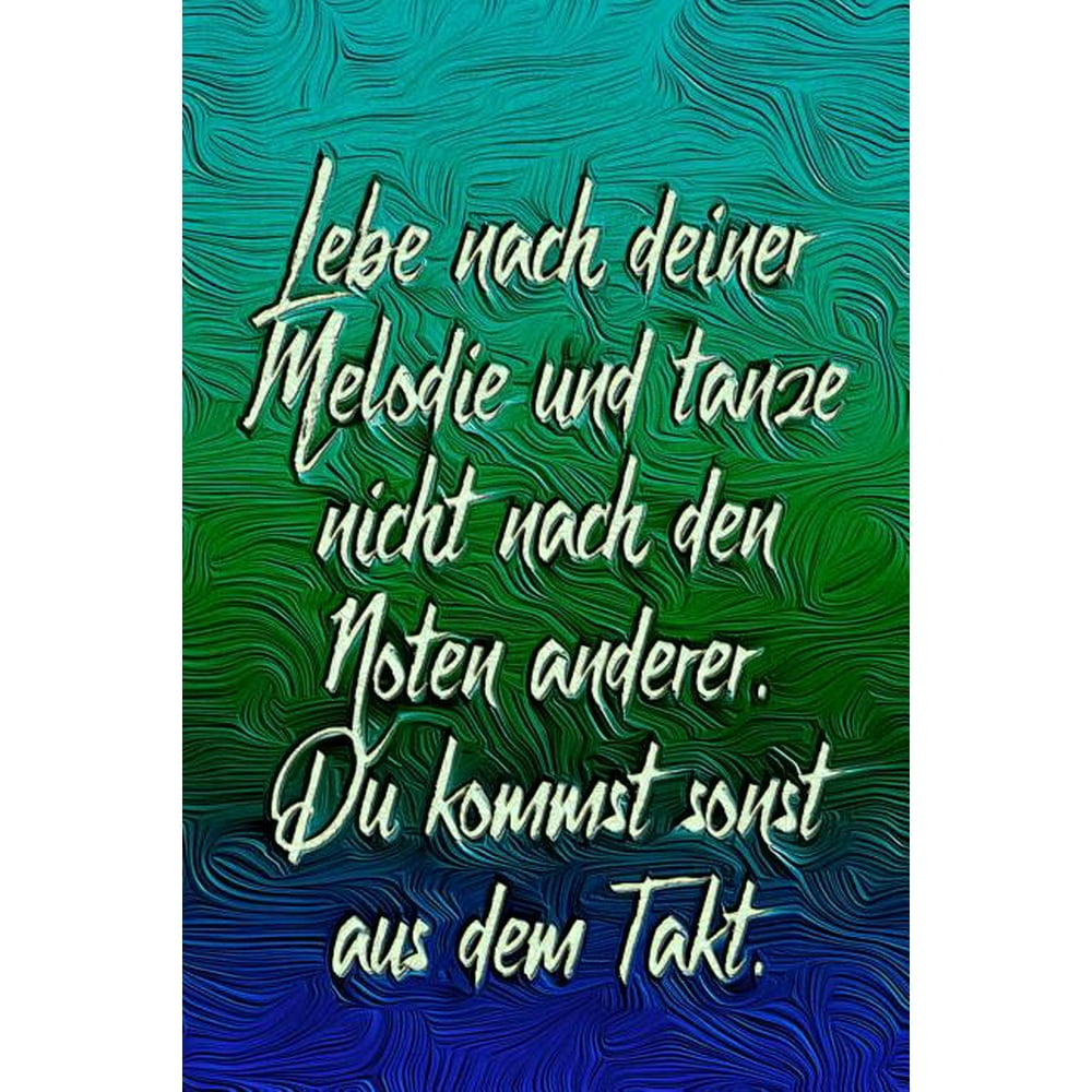 Lebe Nach Deiner Melodie Und Tanze Nicht Nach Den Noten Anderer. Du Kommst Sonst Aus Dem Takt