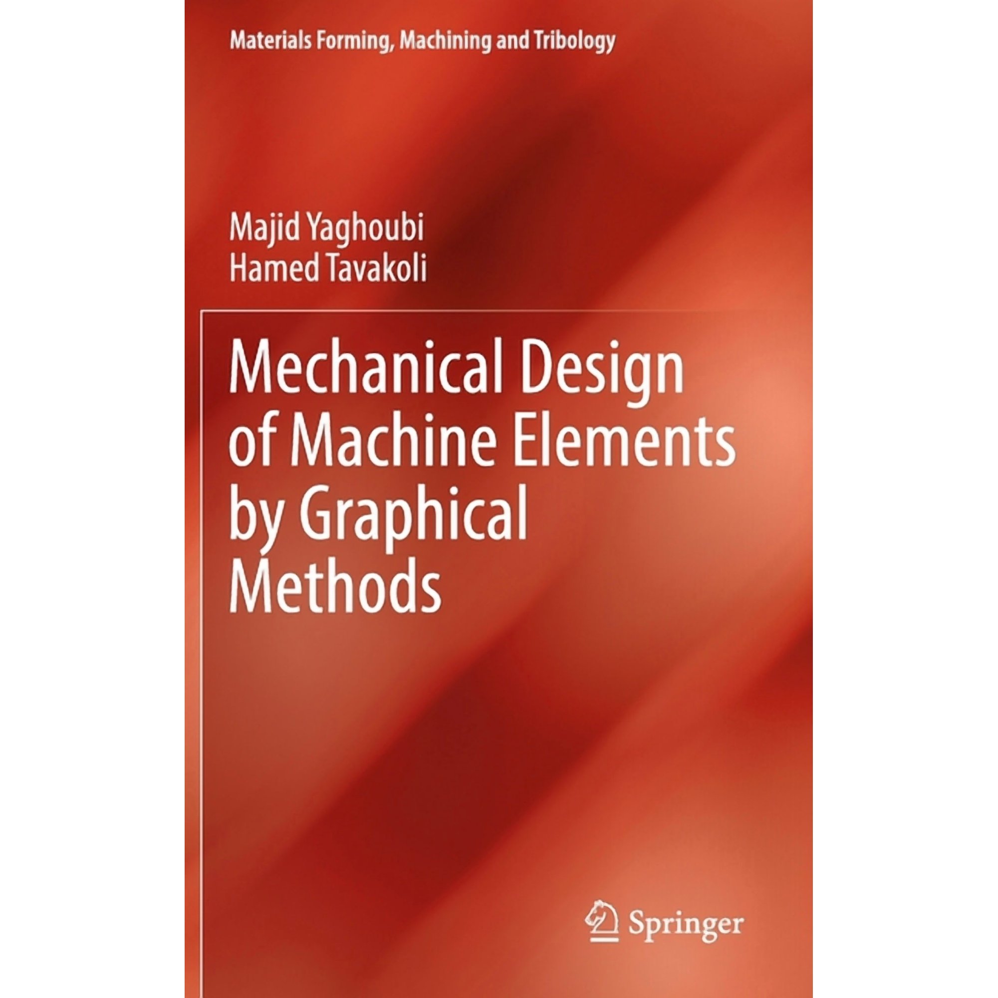 Materials Forming Machining and Tribolo Mechanical Design of Machine Elements by Graphical Methods (Hardcover)