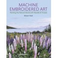 thumbnail image 2 of Pre-Owned Machine Embroidered Art: Painting the Natural World with Needle & Thread (Paperback) 1782217916 9781782217916, 2 of 2
