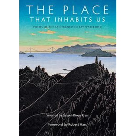 The Place That Inhabits Us: Poems of the San Francisco Bay Watershed -