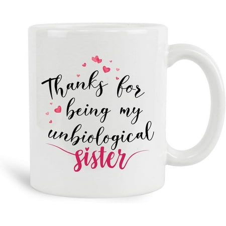 

Thanks For Being My Unbiological Sister Mug 11 oz Ceramic White Coffee Mugs Step Sister Funny Gifts Sibling Tea Cups Best Gift Idea For New Year
